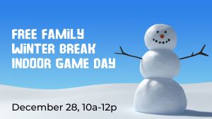 Free family winter break game day, December 28, 10-12